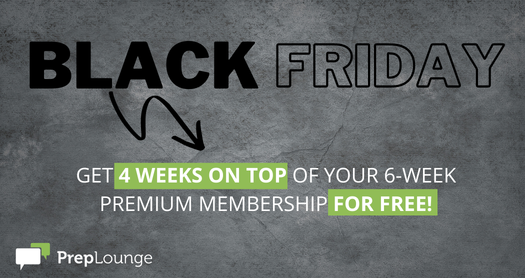 © PrepLounge BLACK FRIDAY DEAL 4 Weeks on Top of Your Premium